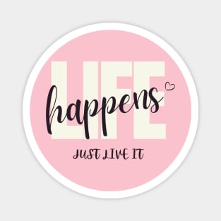 Life Happens, Just Live It Magnet